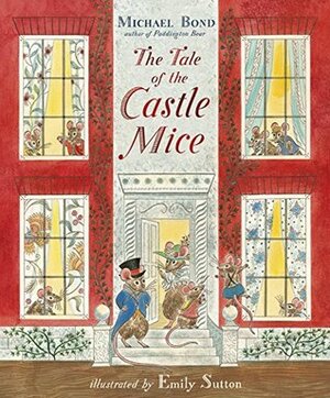 The Tale of the Castle Mice by Michael Bond, Emily Sutton