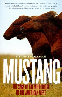 Mustang: The Saga of the Wild Horse in the American West by Deanne Stillman