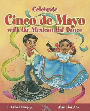 Celebrate Cinco de Mayo with the Mexican Hat Dance by F. Isabel Campoy, Alma Flor Ada