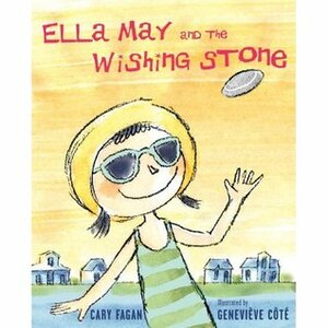 Ella May and the Wishing Stone by Geneviève Côté, Cary Fagan
