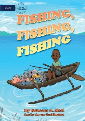 Fishing, Fishing, Fishing by Roboam a. Mael