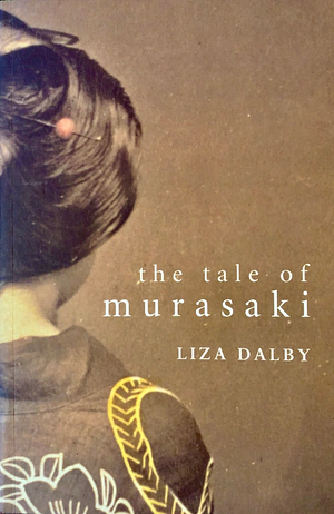 The Tale of Murasaki by Liza Dalby