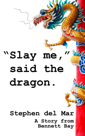 Slay me, said the dragon. by Stephen del Mar