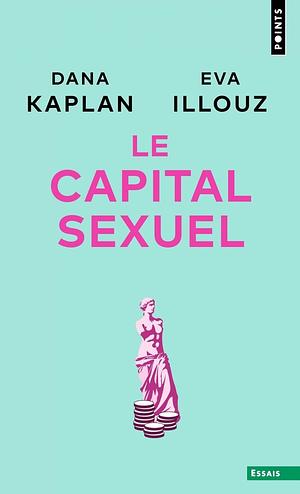 Le capital sexuel by Eva Illouz, Dana Kaplan