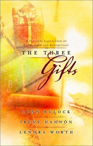 The Three Gifts by Lenora Worth, Lynn Bulock, Irene Hannon