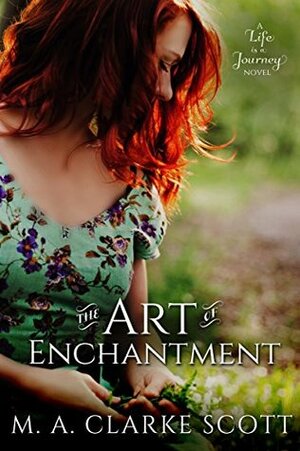 The Art of Enchantment by MaryAnn Clarke, M.A. Clarke Scott