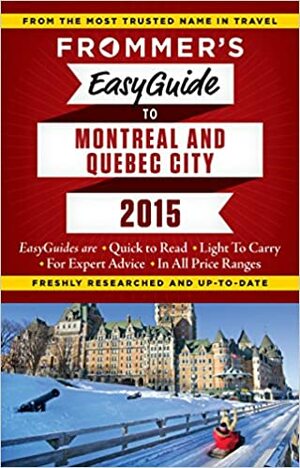 Frommer's EasyGuide to Montreal and Quebec City 2015 by Matthew Barber, Leslie Brokaw, Erin Trahan