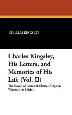 Charles Kingsley, His Letters, and Memories of His Life (Vol. II) by Charles Kingsley
