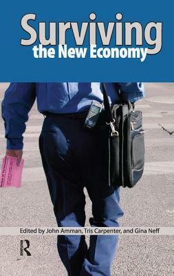 Surviving the New Economy by Tris Carpenter, John Amman, Gina Neff