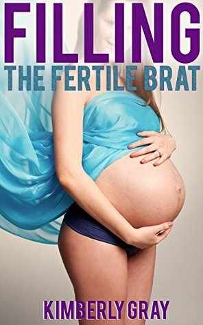 FILLING His FERTILE Brat (Steamy Taboo Romance) by Kimberly Gray