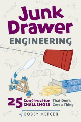 Junk Drawer Engineering: 25 Construction Challenges That Don't Cost a Thing by Bobby Mercer