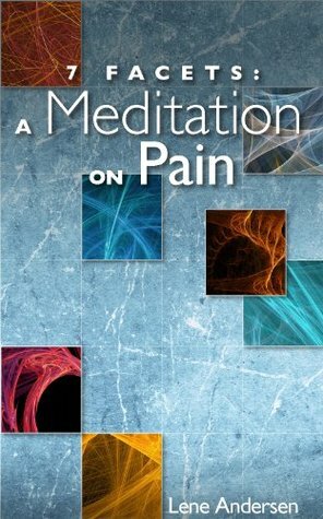 7 Facets: A Meditation on Pain by Lene Andersen