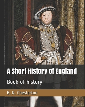 A Short History of England: Book of history by G.K. Chesterton