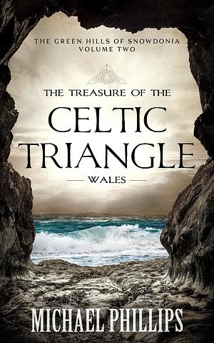The Treasure of the Celtic Triangle: Wales by Michael R. Phillips, Michael R. Phillips