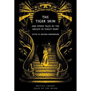 The Tiger Skin and Other Tales of the Uneasy by Violet Hunt