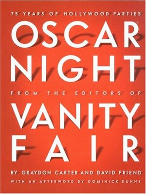 Oscar Night: 75 Years of Hollywood Parties by Vanity Fair, Dominick Dunne, Graydon Carter, David Friend