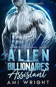 Alien Billionaire's Assistant: A Sci-Fi Alien Romance by Ami Wright
