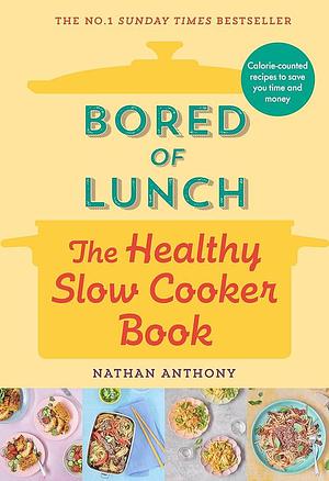 Bored of Lunch: The Healthy Slowcooker Book by Nathan Anthony