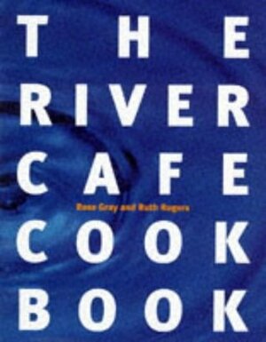 The River Cafe Cookbook by Ruth Rogers, Rose Gray