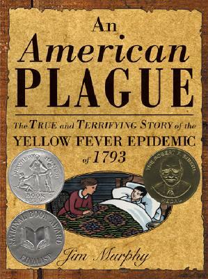 American Plague: The True and Terrifying Story of the Yellow Fever Epidemic of 1793 by Jim Murphy