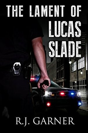 The Lament of Lucas Slade by R.J. Garner