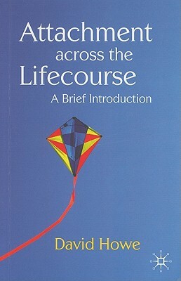 Attachment Across the Lifecourse: A Brief Introduction by David Howe