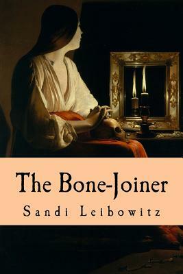 The Bone-Joiner by Sandi Leibowitz