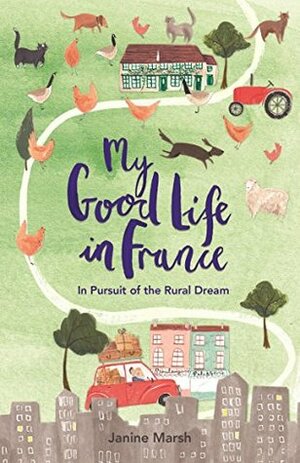 My Good Life in France by Janine Marsh