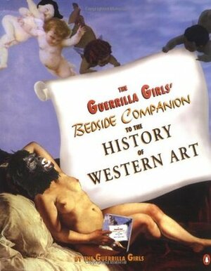 The Guerrilla Girls' Bedside Companion to the History of Western Art by Guerrilla Girls