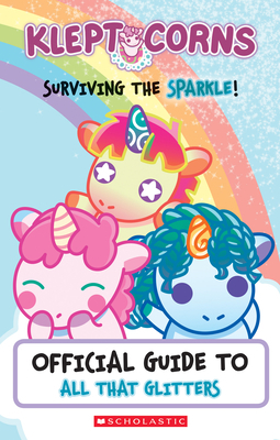 KleptoCorns: Surviving the Sparkle!: Official Guide to All That Glitter by Scholastic, Inc, Daphne Pendergrass