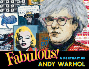 Fabulous: A Portrait of Andy Warhol by Bonnie Christensen