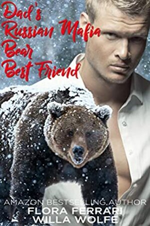 Dad's Russian Mafia Bear Best Friend by Flora Ferrari, Willa Wolfe