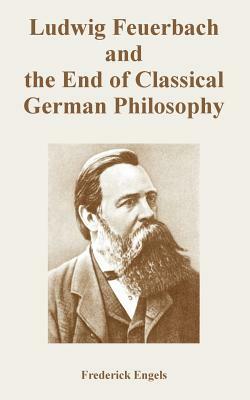 Ludwig Feuerbach and the End of Classical German Philosophy by Friedrich Engels