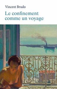 Le confinement comme un voyage by Vincent Brudo