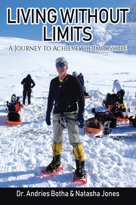 Living Without Limits: A Journey to Achieve the Impossible by Andries Botha, Natasha Jones