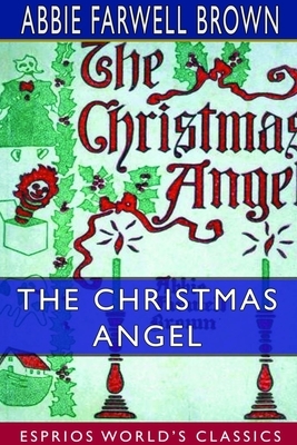 The Christmas Angel (Esprios Classics) by Abbie Farwell Brown