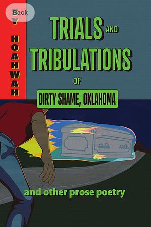 Trials and Tribulations of Dirty Shame, Oklahoma: And Other Prose Poems by Sy Hoahwah