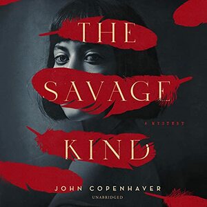 The Savage Kind: A Mystery by John Copenhaver