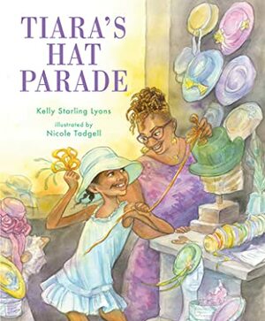 Tiara's Hat Parade by Kelly Starling Lyons, Nicole Tadgell