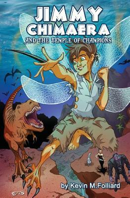 Jimmy Chimaera and the Temple of Champions by Kevin M. Folliard