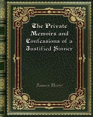 The Private Memoirs and Confessions of a Justified Sinner by James Hogg