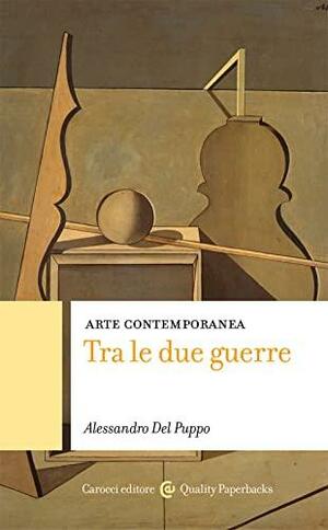 Arte contemporanea: tra le due guerre by Alessandro Del Puppo