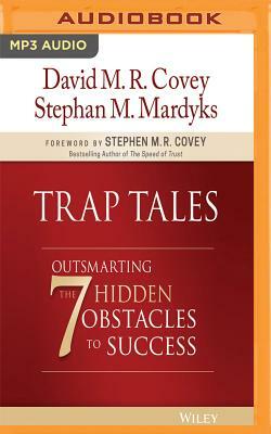 Trap Tales: Outsmarting the 7 Hidden Obstacles to Success by Stephan M. Mardyks, David M. R. Covey