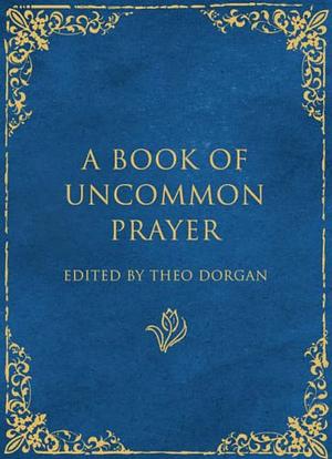 A Book of Uncommon Prayer by Theo Dorgan