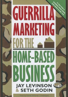 Guerrilla Marketing for the Home-Based Business by Jay Conrad Levinson, Seth Godin