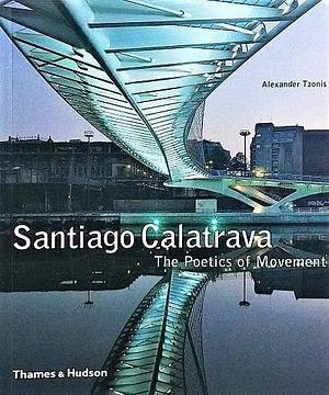 Santiago Calatrava: The Poetics of Movement by Alexander Tzonis