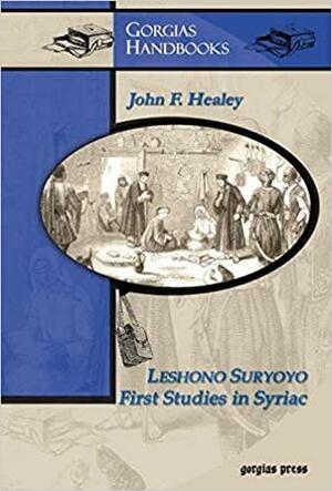 Leshono Suryoyo: First Studies in Syriac by John F. Healey, Jeremiah Healy