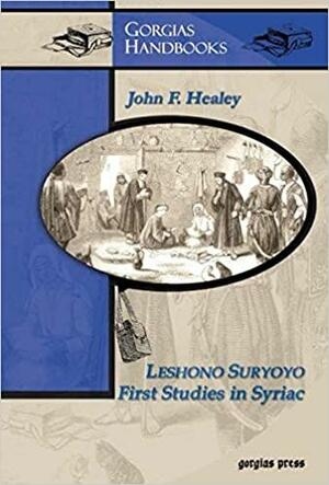 Leshono Suryoyo: First Studies in Syriac by Jeremiah Healy, John F. Healey