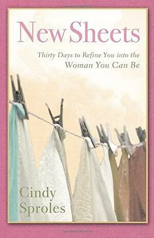 Daily Devotional for Women Series: New Sheets: Thirty Days to Refine You into the Woman You Can Be by Cindy K. Sproles