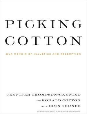 Picking Cotton: Our Memoir of Injustice and Redemption by Jennifer Thompson-Cannino, Erin Torneo, Ronald Cotton